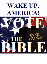 Wake up, America...VOTE THE BIBLE!